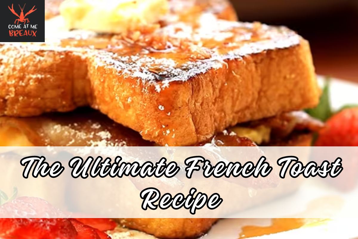The Ultimate French Toast Recipe